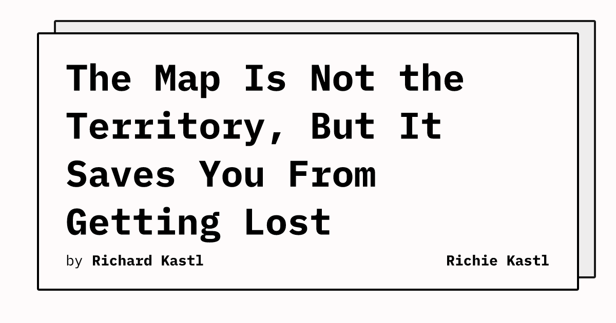The Map Is Not the Territory, But It Saves You From Getting Lost ...